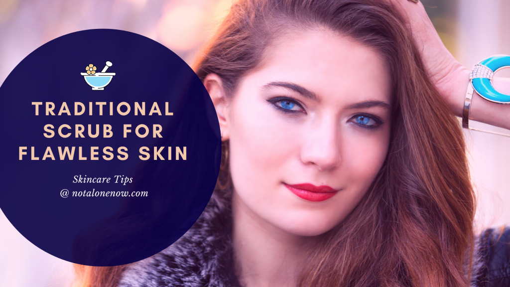 First Scrub 100 Years Old Traditional Scrub for Flawless Skin » Noah's Digest