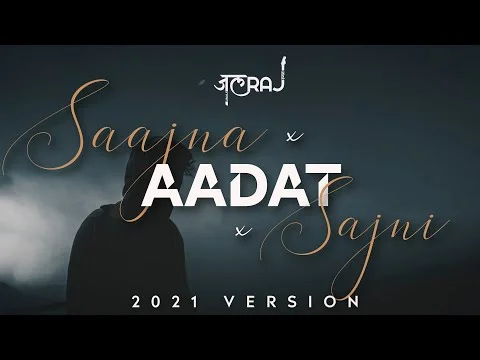 Saajna x Aadat x Sajni