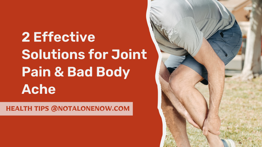 2 Effective Solutions for Joint Pain & Bad Body Ache