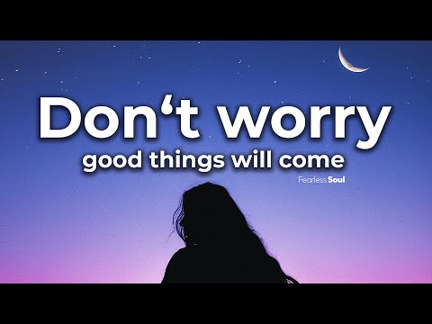 don't worry good things will come lyrics