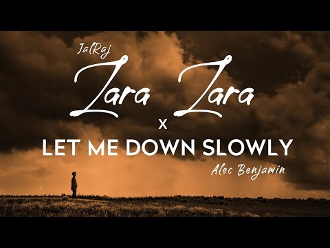 let me down slowly x zara zara lyrics