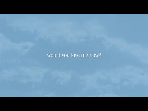 would you love me now lyrics