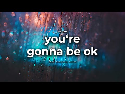 You're Gonna Be Ok Lyrics Jenn Johnson Cover Song by Fearless Soul