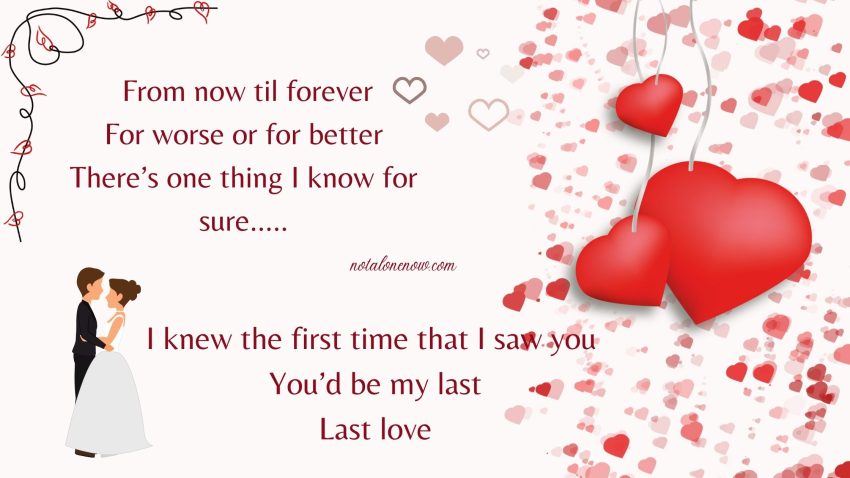 from now til forever For worse or for better There’s one thing I know for sure - last love lyrics