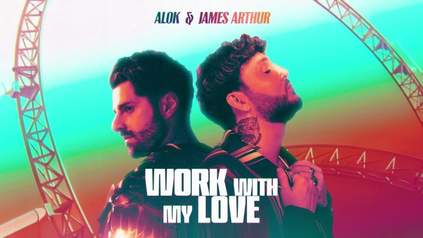 James Arthur & Alok - Work With My Love Lyrics