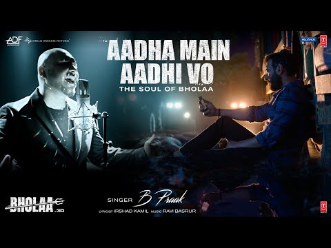 Aadha Main Aadhi Vo Lyrics Bholaa, B Praak, Ajay Devgn,