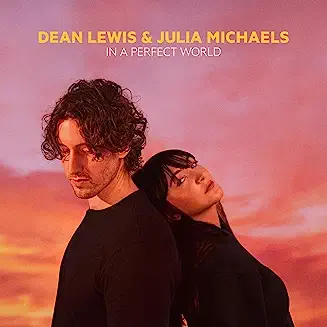In A Perfect World Lyrics Dean Lewis, Julia Michaels,