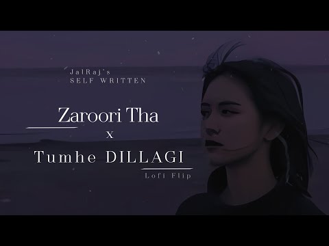 Zaroori Tha x Tumhe Dillagi Lyrics JalRaj