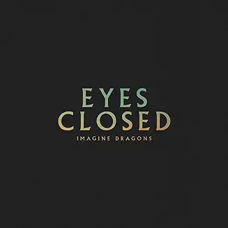 eyes closed lyrics imagine dragons new song