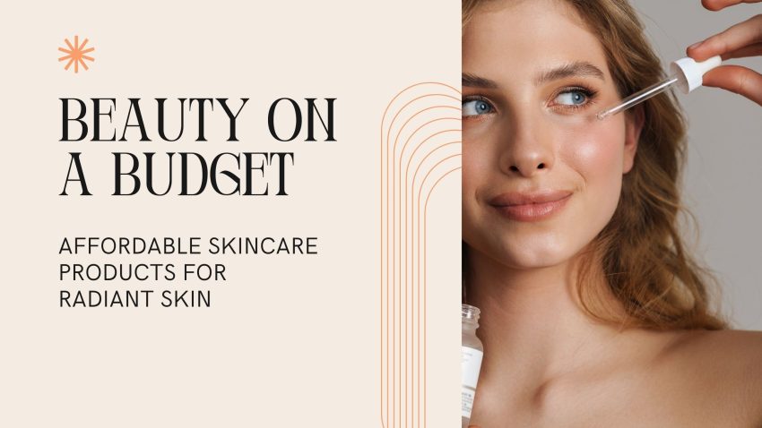 Affordable Skincare Products for Radiant Skin