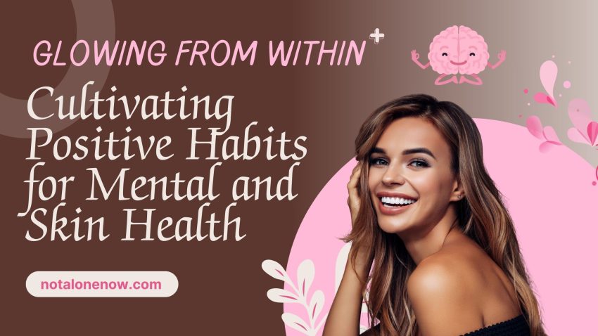 Cultivating Positive Habits for Mental and Skin Health