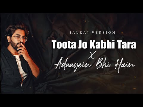 Toota Jo Kabhi Tara x Adayein Bhi Hain Lyrics Jalraj
